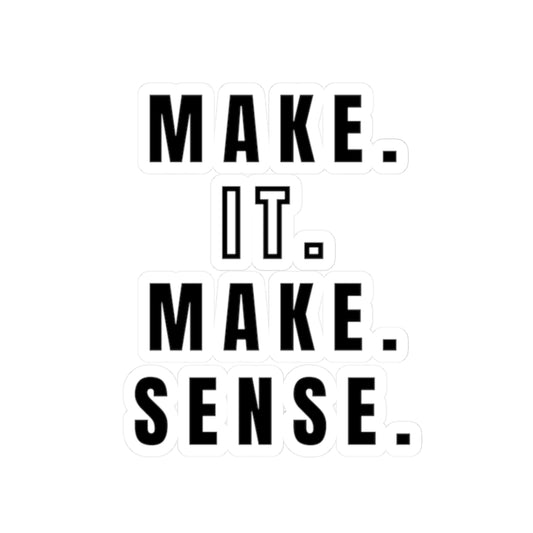 Make It Make Sense Sticker — Minimalist Motivational Kiss-Cut Decal